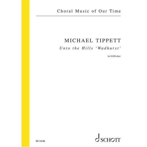 Tippett - Unto the Hills Wadhurst SATB Choral Score