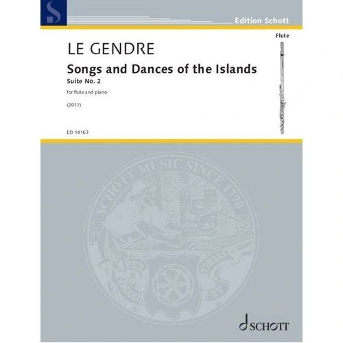 Gendre - Songs and Dances of the Islands Suite No. 2 for Flute and Piano, Composer: Dominique Le Gendre, Publisher: Schott Music, 20 Pages