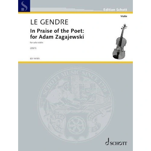 In Praise of the Poet for Adam Zagajewski for Solo Violin by Dominique Le Gendre, Schott Music, 8 Pages