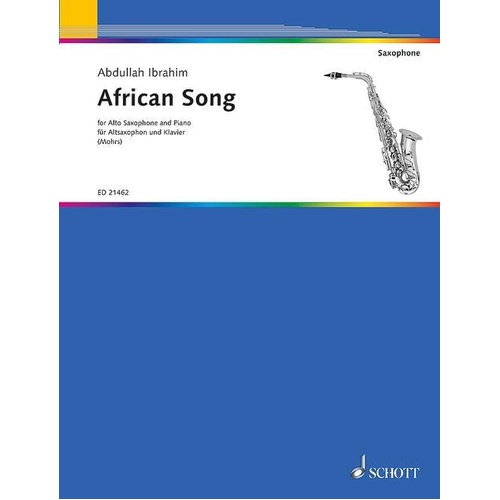 African Song for Alto Saxophone and Piano by Abdullah Ibrahim, Arranged by Vera Mohrs, 8 Pages, Publisher: Schott Music