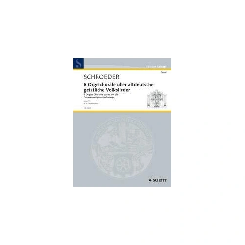 Schroeder - Six Organ Chorales Op. 11 for Organ, Schott Music Edition
