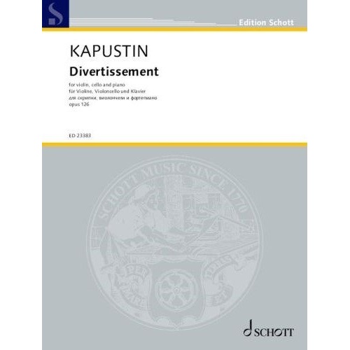 Kapustin - Divertissement Op. 126 for Violin, Cello, and Piano, Schott Music, 96 Pages