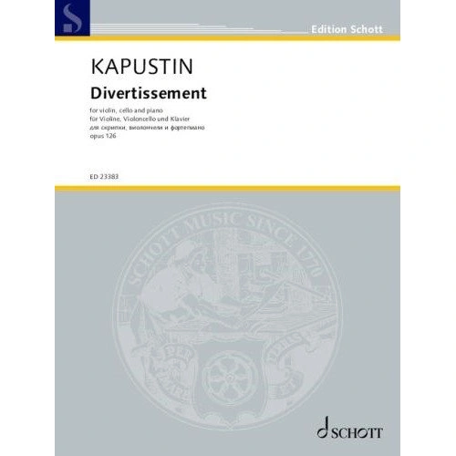 Kapustin Divertissement Op. 126 for Violin, Cello, and Piano - Schott Music, 96 Pages