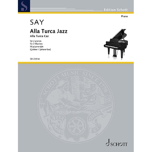 Alla Turca Jazz Op. 5B for 2 Pianos 4 Hands by Fazil Say, arranged by Selin Sekeranber & Yudum Cetiner, 12 pages, published by Schott Music