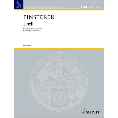 Finsterer - Until for 2 Soprano Saxophones, Saxophone Duet, 8 Pages, Schott Music
