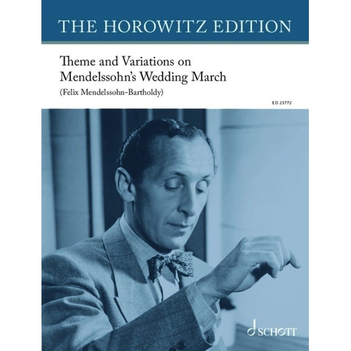 Horowitz - Theme and Variations on Mendelssohn's Wedding March for Piano Solo, 24 Pages, The Horowitz Edition, Publisher: Schott Music