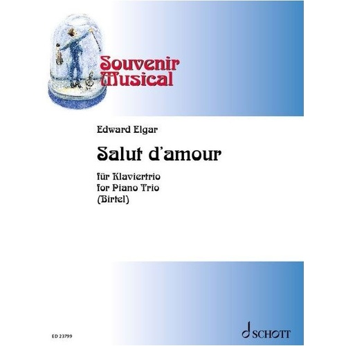 Elgar - Salut d'Amour for Piano Trio, Arranged by Wolfgang Birtel, Published by Schott Music, 12 Pages, Cello/Piano/Violin