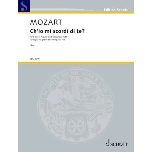 Ch'io mi scordi di te? for Soprano, Piano & String Quartet by Mozart, Arranged by Fazil Say, Published by Schott Music, 56 Pages