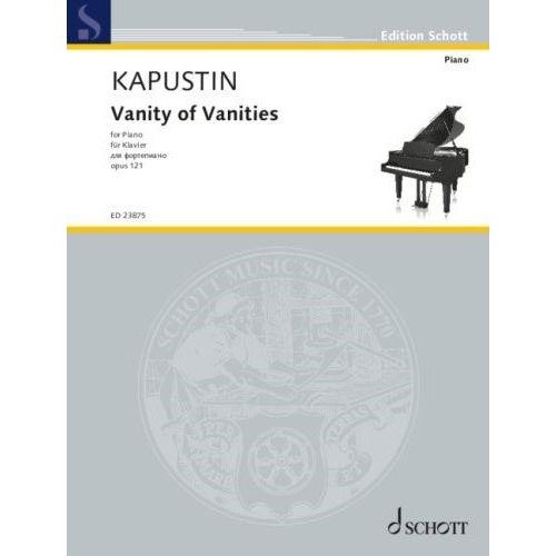 Kapustin - Vanity of Vanities Op. 121 for Piano Solo, 16 Pages, Schott Music