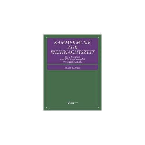 Chamber Music for Christmas Time for 2 Violins, Piano, Cello by Curt Boehme, Schott Music, 76 Pages