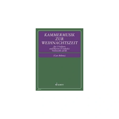 Chamber Music for Christmas Time for 2 Violins, Piano, Cello by Curt Boehme, Schott Music, 76 Pages