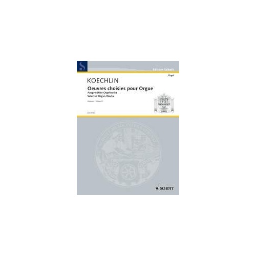 Koechlin Selected Organ Works Vol. 1 - Schott Music, 56 Pages