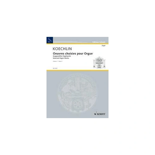 Koechlin Selected Organ Works Vol 1 by Schott Music - 56 Pages