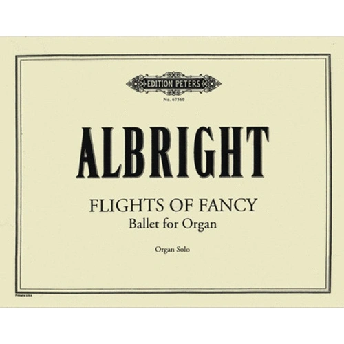 Flights of Fancy Ballet for Organ by William Albright - Edition Peters - Organ Solo