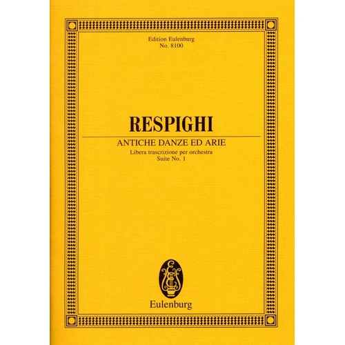 Ancient Dances and Airs Suite No 1 for Ensemble by Ottorino Respighi, Ernst Eulenburg Publisher, 58 Pages