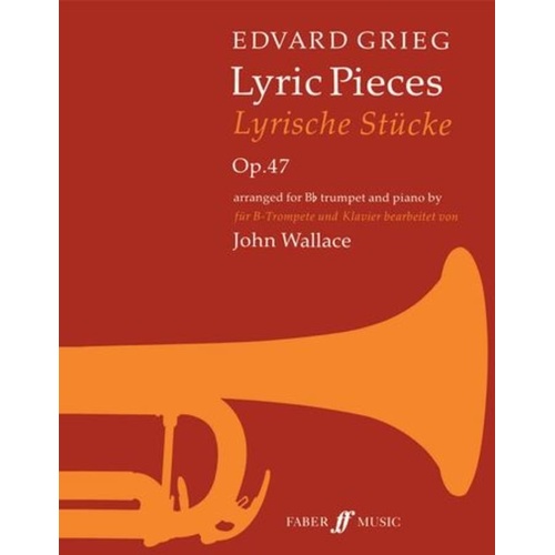 Grieg - Lyric Pieces Op. 47 for Trumpet and Piano, Arranged by John Wallace, Faber Music, 36 Pages