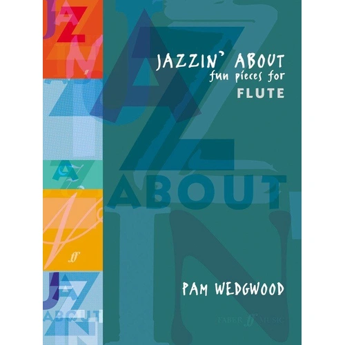 Jazzin About: Fun Pieces for Flute with Piano Accompaniment by Pam Wedgwood, 32 Pages, Faber Music