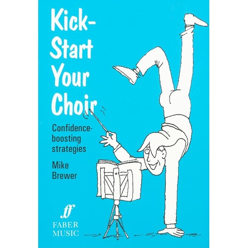 Kick Start Your Choir by Mike Brewer, 36 Pages, Reference for Choral Directors and Educators