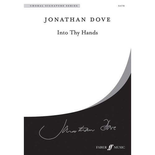 Into Thy Hands SATB A Cappella by Jonathan Dove, 16 Pages, Choral Signature Series, Publisher: Faber Music
