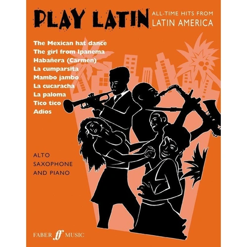 Play Latin for Alto Saxophone and Piano by Alan Gout and Beverley Calland, 44 pages, Faber Music