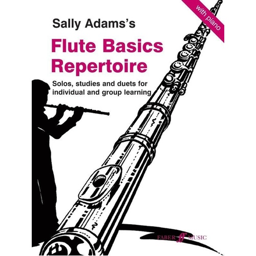 Flute Basics Repertoire for Flute and Piano by Sally Adams, 64 pages, suitable for Grade 1-4 flautists, includes duets and piano accompaniments.