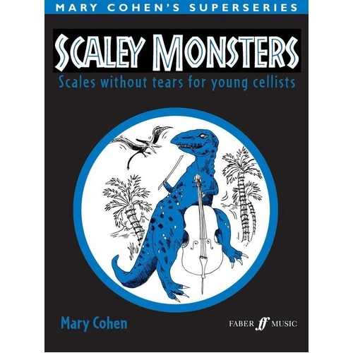 Scaley Monsters Solo Cello by Mary Cohen, Faber Music, 32 Pages, Guide to Scale Practice for Young Musicians Grades 1-2