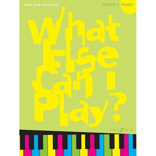 What Else Can I Play? Piano Grade 4 by Faber Music, 48 Pages, 18 Graded Repertoire Pieces, Classical, Jazz, Showtunes, Popular Songs