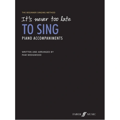 It's Never Too Late to Sing Piano Accompaniments by Pam Wedgwood