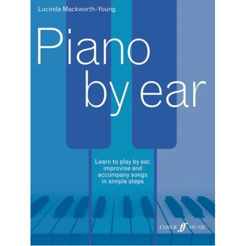 Piano by Ear by Lucinda Mackworth-Young, Faber Music, 128 Pages, Suitable for Beginners to Experienced Pianists