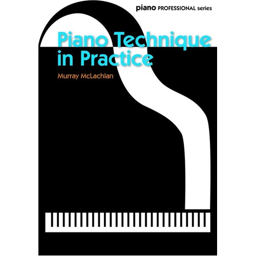 Piano Technique in Practice by Murray McLachlan, Faber Music, 176 Pages