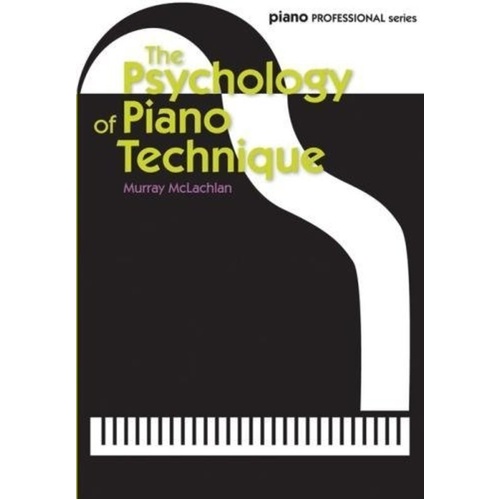 Murray McLachlan - The Psychology of Piano Technique - Faber Music - 128 Pages - Piano Professional Series