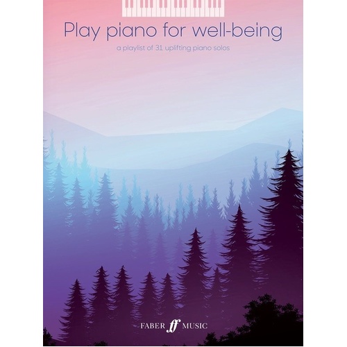 Play Piano for Well-Being - 30 Uplifting Pieces for Intermediate Pianists, Piano Solo, Faber Music, 128 Pages