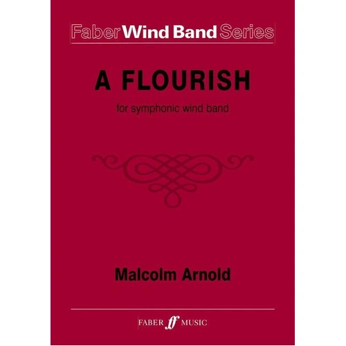 Flourish for Wind Band by Malcolm Arnold, Arranged by Guy Woolfenden, Grade 5, Duration 4 minutes, Publisher: Faber Music