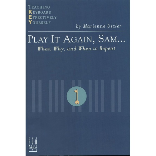 Play It Again Sam: What Why and When to Repeat by Marienne Uszler - Piano Solo, FJH Music Company, 1 Page