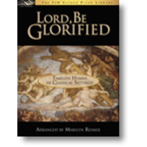 Lord Be Glorified Timeless Hymns In Classical Se (Softcover Book)