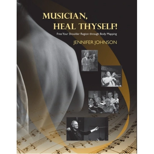 Musician, Heal Thyself! by Jennifer Johnson - Body Mapping for Shoulder Pain Relief