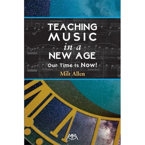 Teaching Music in a New Age: Our Time is Now by Milt Allen
