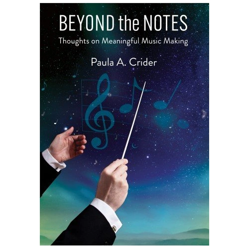 Beyond the Notes: Thoughts on Meaningful Music Making by Paula A. Crider