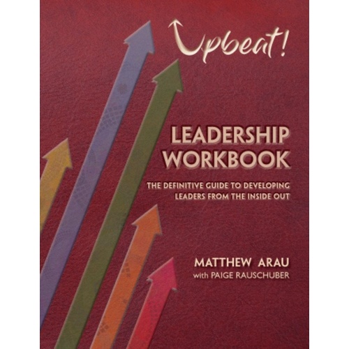 Upbeat! Leadership Workbook by Matthew Arau - 80 Pages, Skills for Self-Leadership and Leading Others, Mindset, Mindfulness, and Leadership Strategies