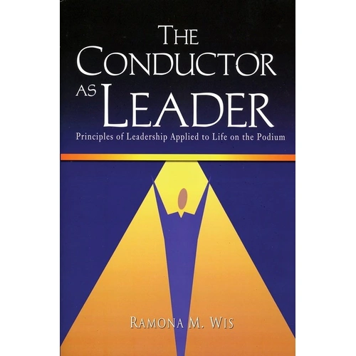 Conductor as Leader: Leadership on the Podium - GIA Publications Reference Book