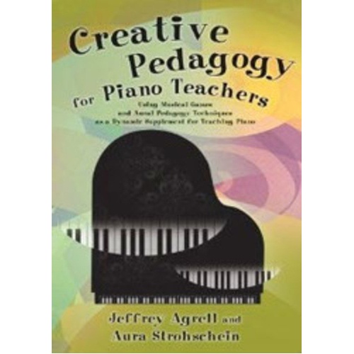 Creative Pedagogy for Piano Teachers by Jeffrey Agrell and Aura Strohschein