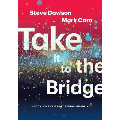 Take It To The Bridge Unlocking Great Songs Inside You (Softcover Book)