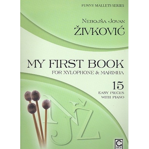 My First Book for Xylophone and Marimba by Nebosja Jovan Zivkovic - 15 Easy Solos for Tuned Percussion with Piano Accompaniment