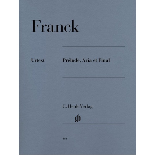 Cesar Franck - Prelude, Aria et Final for Piano Solo, Edited by Ernst-Gnter Heinemann, Fingering by Klaus Schilde, G. Henle Verlag
