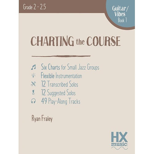 Charting the Course - Guitar/Vibes Book 1 by Ryan Fraley, HXmusic, 54 Pages, Grade 2-2.5, 12 Transcribed Solos, 49 Play-Along Tracks