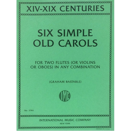 Six Simple Old Carols for 2 Flutes or Violin/Oboe by Graham Bastable, 8 Pages, Duo Format, Published by International Music Company