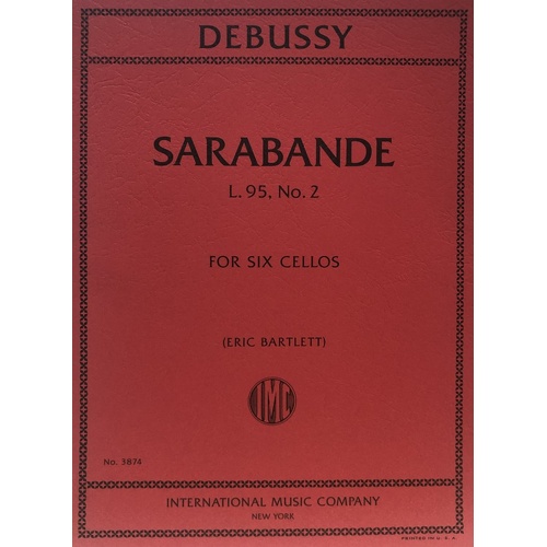 Debussy - Sarabande for 6 Cellos, Cello Ensemble, 10 Pages, Publisher: International Music Company
