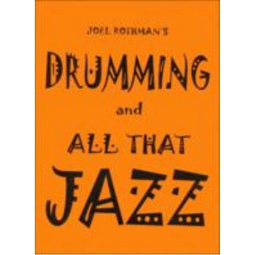 Drumming and All That Jazz by Joel Rothman - For Beginner to Advanced Players