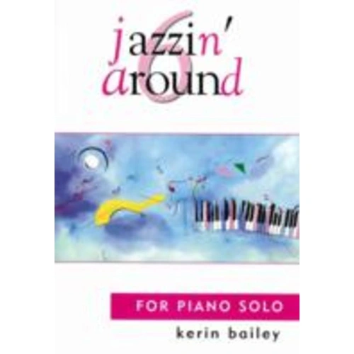 Jazzin' Around 6 Piano Solos by Kerin Bailey - Lower to Upper Intermediate