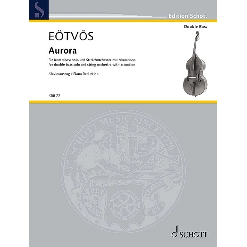 EOTVOS - Aurora for Double Bass and String Orchestra, Published by Schott Music, 106 Pages